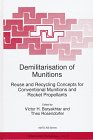 Demilitarisation of Munitions: Reuse and Recycling Concepts for Conventional Munitions and Rocket Propellants (NATO Science Partnership Sub-Series: 1:)