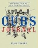 Cubs Journal: Year by Year and Day by Day with the Chicago Cubs Since 1876