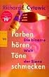 Farben h�ren, T�ne schmecken. Die bizarre Welt der Sinne
