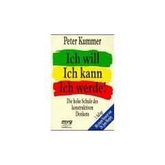 Ich will. Ich kann. Ich werde. Die hohe Schule des konstruktiven Denkens.