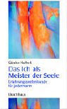 Das Ich als Meister der Seele: Erfahrungsseelenkunde f�r jedermann - G�nter Kollert