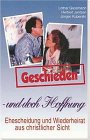 Geschieden - und doch Hoffnung: Scheidung und Wiederheirat aus christlicher Sicht