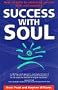 Success with Soul: New Insights to Achieving Success with Real Meaning