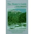 The Floater's Guide to Colorado (Falcon Guides Canoeing)