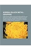Norska Black Metal-Grupper: Dimmu Borgir, Windir, Keep of Kalessin, Immortal, Old Mans Child, Emperor, Myrkskog, Gorgoroth, Khold, Satyricon