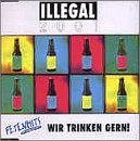 Illegal 2001 -  Wir Trinken Gern