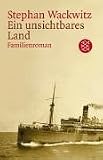 Ein unsichtbares Land: Familienroman - Stephan Wackwitz