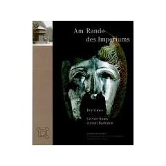 Am Rande des Imperiums. Der Limes - Grenze Roms zu den Barbaren