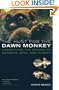 The Hunt for the Dawn Monkey: Unearthing the Origins of Monkeys, Apes, and Humans
