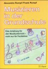 Musizieren in der Grundschule: Eine Anleitung f&uuml;r den Musikunterricht nicht nur f&uuml;r Fachlehrer - Alexandra Rompf, Frank Rompf