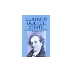 Lexikon - Goethe - Zitate: Auslese f�r das 21. Jahrhundert. Aus Leben und Werk