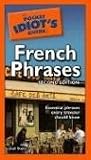 The Pocket Idiot`s Guide to French Phrases, 2nd Edition (The Pocket Idiot`s Guide)