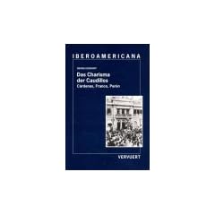 Das Charisma der Caudillos: Cardenas, Franco, Peron