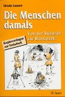 Die Menschen damals: Von der Steinzeit zur Eisenzeit - Ursula Lassert