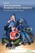 Spielefresser, Biomonster & Fanboys: Geschichten aus der Welt der Videospiele