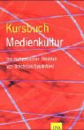 Kursbuch Medienkultur: Die massgeblichen Theorien von Brecht bis Baudrillard: Die ma�geblichen Theorien von Brecht bis Baudrillard
