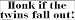Honk if the twins fall out bumper sticker