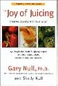 The Joy Of Juicing Book - Creative Cooking With Your Juicer By Gary Null, Ph.D. & Shelly Null