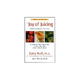 The Joy Of Juicing Book - Creative Cooking With Your Juicer By Gary Null, Ph.D. & Shelly Null