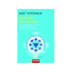 Gesund f�r immer: Lassen, was dem K�rper schadet - Tun, was den K�rper st�rkt - Verstehen, was der K�rper will
