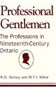 Professional Gentlemen: The Professions in Nineteenth-Century Ontario (Ontario Historical Studies Series)