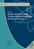 Bench-top guide to electrical safety testing of medical equipment : a condensed version of IPEM report 97 guide to electrical safety testing of medical equipment : the why and the how