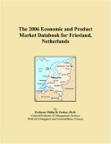 The 2006 Economic and Product Market Databook for Friesland, Netherlands