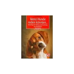 Wenn Hunde reden k�nnten. Ratschl�ge f�r Haltung und Erziehung aus Hundesicht.