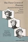 The Three Crowns of Florence: Humanist Assessments of Dante, Petrarca and Boccaccio (0061395250) by Thompson, David