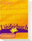 Unser Liederbuch: Gemeindelieder, gestern - heute - morgen - 