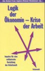 Produkt-Bild: Logik der &Ouml;konomie - Krise der Arbeit