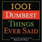 1001 Dumbest Things Ever Said (1001)