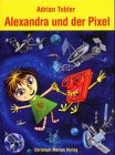 Alexandra und der Pixel - Adrian Tobler