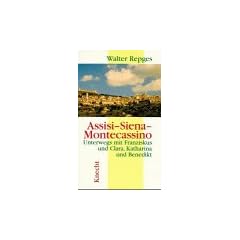 Assisi, Siena, Montecassino. Unterwegs mit Franziskus und Clara, Katharina und Benedikt