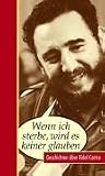 Wenn ich sterbe, wird es keiner glauben. Anekdoten �ber Fidel Castro - Peter Jacobs