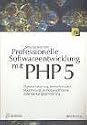 Professionelle Softwareentwicklung mit PHP 5: Objektorientierung, Entwurfsmuster, Modellierung und fortgeschrittene Datenbankprogrammierung