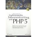 Professionelle Softwareentwicklung mit PHP 5: Objektorientierung, Entwurfsmuster, Modellierung und fortgeschrittene Datenbankprogrammierung
