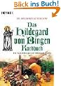 Das Hildegard-von-Bingen - Kochbuch. Die besten Rezepte der Hildegard-K�che.
