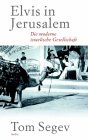 Elvis in Jerusalem: Die moderne israelische Gesellschaft - Tom Segev