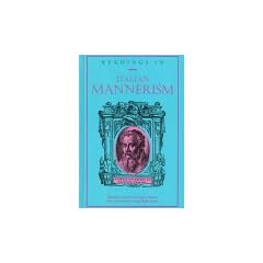 Readings in Italian Mannerism (American University Studies Series XX, Fine Arts)