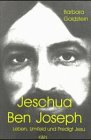 Jeschua ben Joseph - Leben, Umfeld und Predigt Jesu - Barbara Goldstein