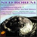 Ned Rorem: A Childhood Miracle and Three Sisters Who Are Not Sisters by  Mark Singer, Peter Castaldi, Ned Rorem, Ray Evans Harrell, and Magic Circle Chamber Orchestra 