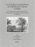 Dutch Jews As Perceived by Themselves and by Others : Proceedings of the Eighth International Symposium on the History of the Jews in the Netherlands (Brill's Series in Jewish Studies)