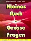 Kleines Buch - Grosse Fragen - Spass - Ideen - Inspiration - Lothar Hirneise, Klaus Pertl