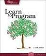 Learn to Program. A Guide for the Future Programmer. Pragmatic Programmers