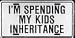 Im Spending My Kids Inheritance License Plate