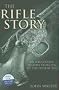 The Rifle Story: An Illustrated History from 1776 to the Present Day