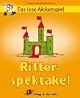 Ritterspektakel. Das Lese-Aktionsspiel: 7-9 Jahre