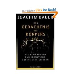 Das Ged�chtnis des K�rpers. Wie Beziehungen und Lebensstile unsere Gene steuern