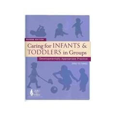 Caring for Infants and Toddlers in Groups: Developmentally Appropriate Practice